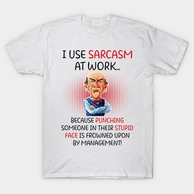 I Use Sarcasm At Work Funny Grumpy Old Man For Men Women T-Shirt by nikolay